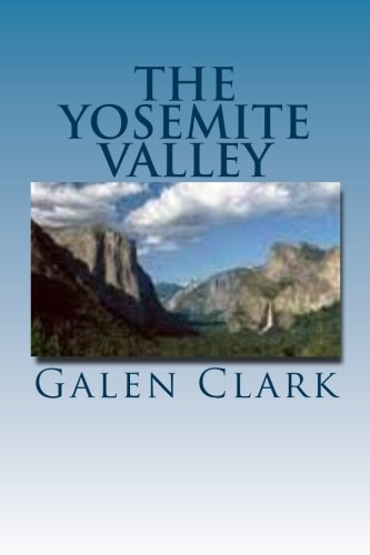 Stock image for The Yosemite Valley: Its history, characteristic features, & theories regarding its origin for sale by Revaluation Books