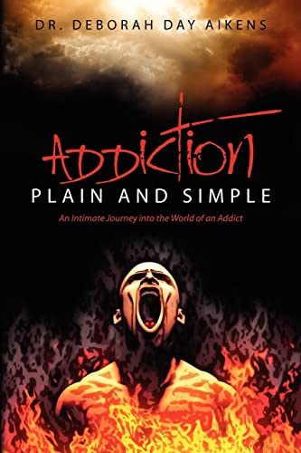 Imagen de archivo de Addiction Plain and Simple: An Intimate Journey into the World of an Addict a la venta por SecondSale