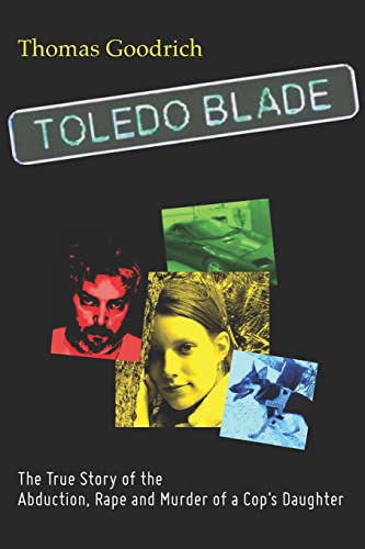 Imagen de archivo de Toledo Blade: The True Story of the Abduction, Rape and Murder of a Cop's Daughter a la venta por ThriftBooks-Dallas