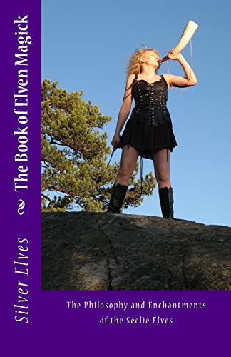 Stock image for The Book of Elven Magick: The Philosophy and Enchantments of the Seelie Elves for sale by Zoom Books Company