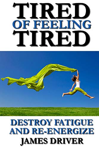 Imagen de archivo de Tired of Feeling Tired: Destroy Fatigue and Re-Energize a la venta por WeBuyBooks 2