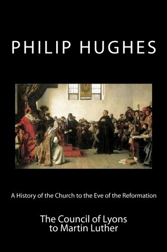 Stock image for A History of the Church to the Eve of the Reformation: The Council of Lyons to Martin Luther for sale by Friends of  Pima County Public Library