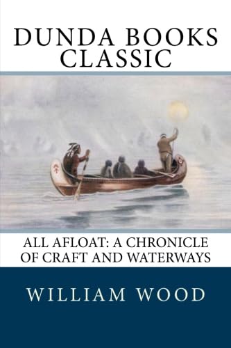 All Afloat: A Chronicle of Craft and Waterways (9781475205916) by Wood, William