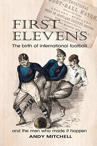 Beispielbild fr First Elevens: the birth of international football zum Verkauf von WorldofBooks