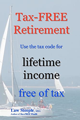 Beispielbild fr Tax-FREE Retirement: Use the tax code for lifetime income free of tax zum Verkauf von California Books