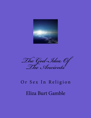 Stock image for The God-Idea Of The Ancients: Or Sex In Religion for sale by Revaluation Books