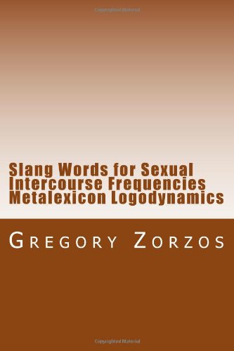 Slang Words for Sexual Intercourse Frequencies Metalexicon Logodynamics (9781475212655) by Zorzos, Gregory