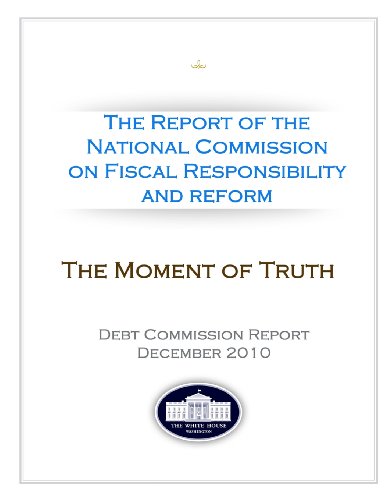 Beispielbild fr "The Moment of Truth" The Report of the National Commission on Fiscal Responsibility and Reform - Debt Commission Report - December 2010 zum Verkauf von Revaluation Books