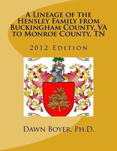 Stock image for A Lineage of the Hensley Family from Buckingham County, VA to Monroe County, TN: 2012 Edition for sale by Ergodebooks