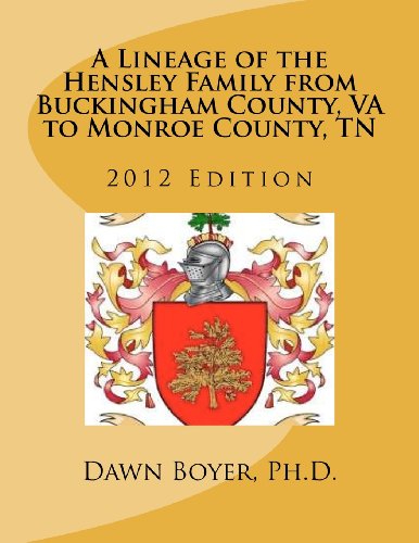 Stock image for A Lineage of the Hensley Family from Buckingham County, VA to Monroe County, TN: 2012 Edition for sale by Ergodebooks