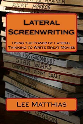 Stock image for Lateral Screenwriting: Using the Power of Lateral Thinking to Write Great Movies for sale by Ergodebooks