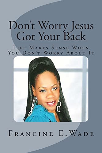 Stock image for Dont Worry Jesus Got Your Back: Life Makes Sense When You Dont Worry About It for sale by THE SAINT BOOKSTORE