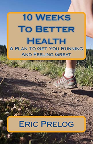 9781475226171: 10 Weeks To Better Health: A Plan To Get You Running And Feeling Great