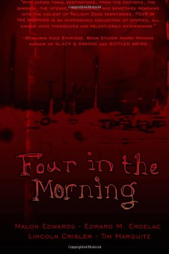 Four in the Morning (9781475230635) by Malon Edwards; Edward M. Erdelac; Lincoln Crisler; Tim Marquitz