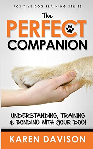 Beispielbild fr The Perfect Companion - Understanding, Training and Bonding with Your Dog! zum Verkauf von Better World Books: West