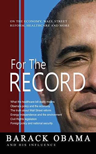 Beispielbild fr For The Record: Barack Obama and His Influence on the Economy, Wall Street Reform, Healthcare and More zum Verkauf von Revaluation Books
