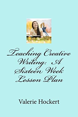 9781475236880: Teaching Creative Writing: A Sixteen Week Lesson Plan