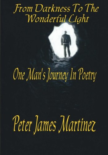 9781475236910: From Darkness To The Wonderful Light: One Man's Journey in Poetry (Volume 1)
