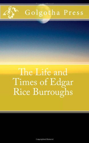 The Life and Times of Edgar Rice Burroughs (9781475237276) by Golgotha Press