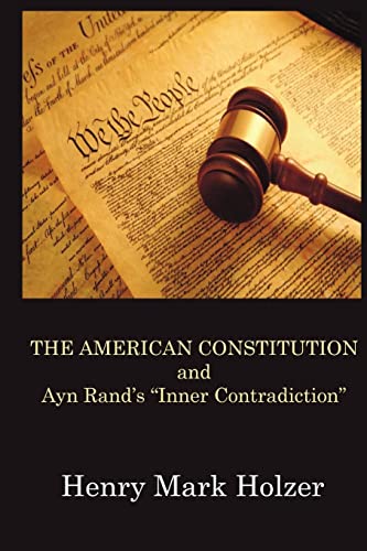 The American Constitution and Ayn Rand's "Inner Contradiction" (9781475237887) by Holzer, Henry Mark