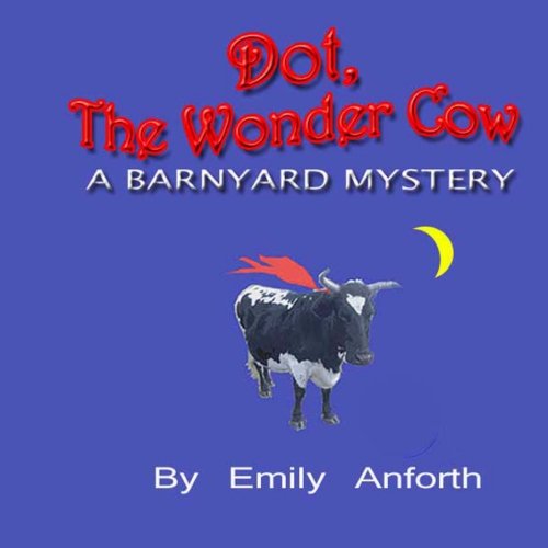 Stock image for Dot The Wonder Cow: A barnyard mystery for sale by Revaluation Books
