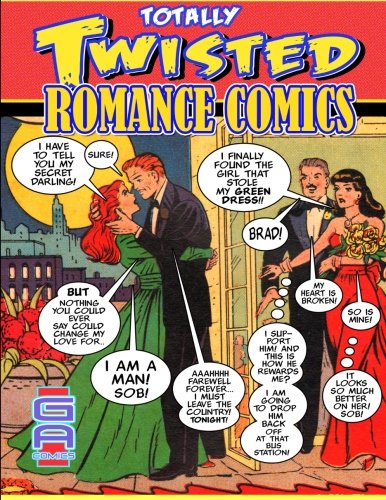 Totally Twisted Romance Comics.: Golden Age Romance Tales Retold. (9781475241686) by Burke, Daniel