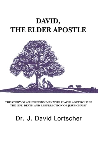 9781475245189: David, The Elder Apostle: The Story Of An Unknown Man Who Played A Key Role In The Life, Death and Resurrection Of Jesus Christ