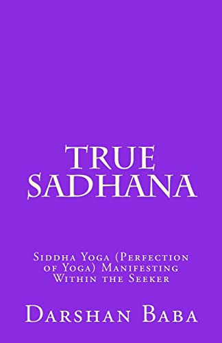 Beispielbild fr True Sadhana: Siddha Yoga (Perfection of Yoga) Manifesting Within the Seeker zum Verkauf von ThriftBooks-Atlanta