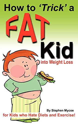 Imagen de archivo de How to Trick a Fat Kid into Weight Loss: For Kids who Hate Diets and Exercise! a la venta por Save With Sam