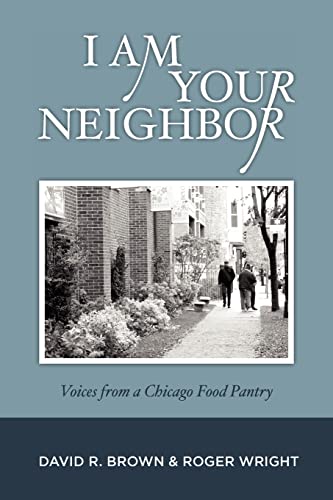 Beispielbild fr I Am Your Neighbor: Voices from a Chicago Food Pantry zum Verkauf von Open Books