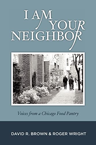 Stock image for I Am Your Neighbor: Voices from a Chicago Food Pantry for sale by Open Books