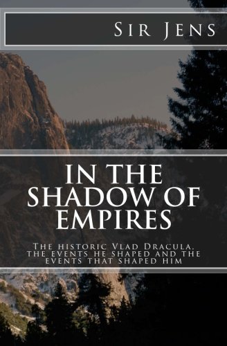 9781475250398: In the Shadow of Empires: The historic Vlad Dracula, the events he shaped and the events that shaped him