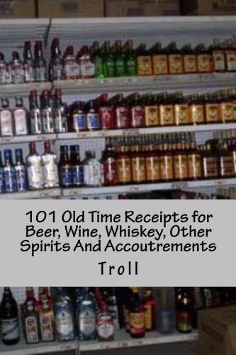 Stock image for 101 Old Time Receipts for Beer, Wine, Whiskey, Other Spirits And Accoutrements for sale by Revaluation Books