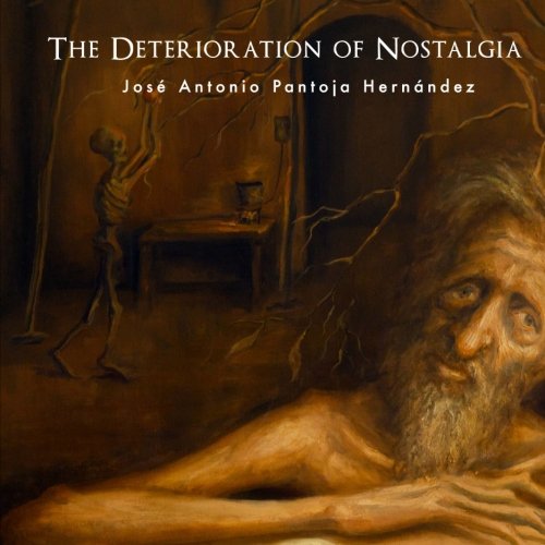 9781475252859: The Deterioration of Nostalgia: The Art of Jose Antonio Pantoja Hernndez (Volume 1)