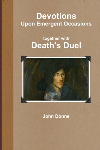 Devotions together with Death's Duel: Upon Emergent Occasions (9781475254693) by Donne, John