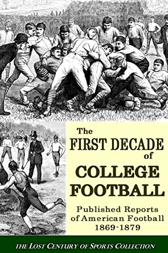 9781475260090: The First Decade of College Football: Published Reports of American Football From 1869 to 1879