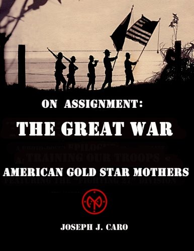 Beispielbild fr On Assignment - The Great War - American Gold Star Mothers zum Verkauf von Ergodebooks