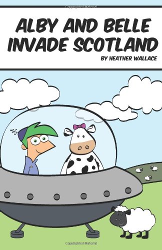 Alby and Belle Invade Scotland (9781475268706) by Heather Wallace