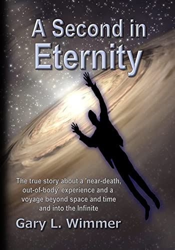 9781475268997: A Second in Eternity: A 'near-death, out of body' experience and a voyage beyond time and space, into the Infinite