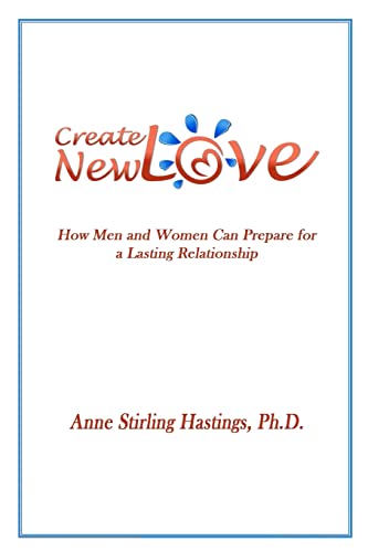Beispielbild fr Create New Love: How Men and Women can Prepare for a Lasting Relationship zum Verkauf von SecondSale