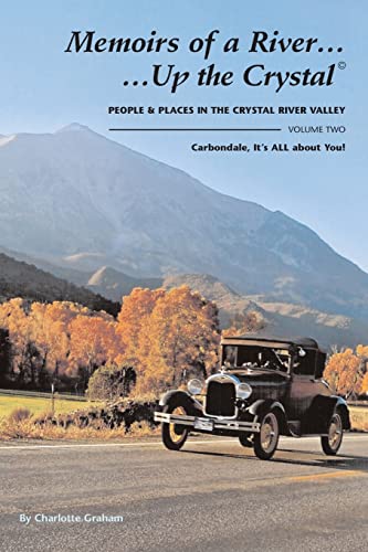 Stock image for Memoirs of A River.Up the Crystal, Volume Two: People and Places in the Crystal River Valley-Carbondale, It's ALL about You! for sale by SecondSale