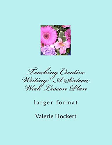 Stock image for Teaching Creative Writing: A Sixteen Week Lesson Plan: larger format for sale by THE SAINT BOOKSTORE