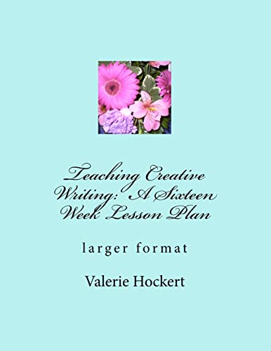 9781475271577: Teaching Creative Writing: A Sixteen Week Lesson Plan: larger format