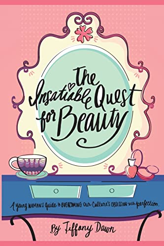 Stock image for The Insatiable Quest for Beauty: A young woman's guide to overcoming our culture's obsession with perfection for sale by SecondSale