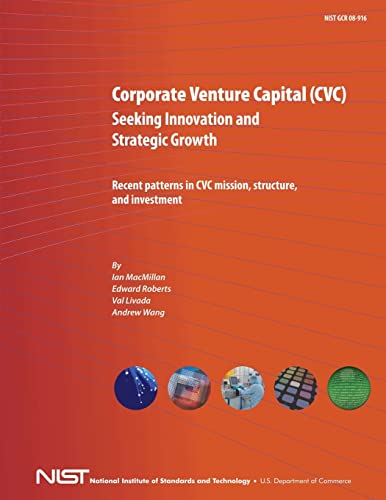 Imagen de archivo de Corporate Venture Capital (CVC) Seeking Innovation and Strategic Growth: Recent Patterns in CVC Mission, Structure and Investment a la venta por California Books