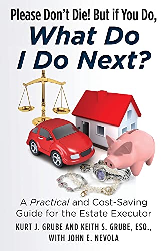 Beispielbild fr Please Dont Die, But if You Do, What Do I Do Next?: A Practical and Cost Saving Guide for the Estate Executor zum Verkauf von Goodwill