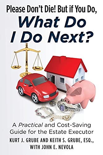 Stock image for Please Don't Die, But if You Do, What Do I Do Next?: A Practical and Cost Saving Guide for the Estate Executor for sale by AwesomeBooks