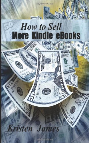 How To Sell More Kindle Ebooks (9781475284768) by Kristen James