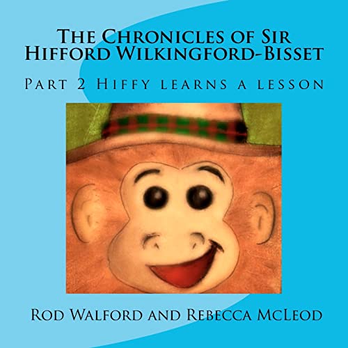 Stock image for The Chronicles of Sir Hifford Wilkingford-Bisset: Part 2 Hiffy learns a lesson for sale by Lucky's Textbooks