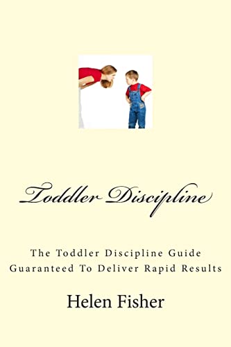 Imagen de archivo de Toddler Discipline: The Toddler Discipline Guide Guaranteed To Deliver Rapid Results: Volume 1 a la venta por WorldofBooks